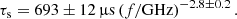 $$ \begin{aligned} \tau _{\rm s} = 693\pm 12\,\upmu \mathrm{s}\left(f/\mathrm{GHz}\right)^{-2.8\pm 0.2}. \end{aligned} $$