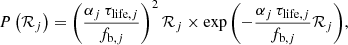 $$ \begin{aligned} P\left(\mathcal{R} _j\right)=\left(\frac{\alpha _j\, \tau _{\mathrm{life},j}}{f_{\mathrm{b},j}}\right)^2 \mathcal{R} _j\times \exp {\left(-\frac{\alpha _j\,\tau _{\mathrm{life},j}}{f_{\mathrm{b},j}}\mathcal{R} _j\right)}, \end{aligned} $$