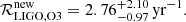 $$ \begin{aligned} \mathcal{R} _{\rm LIGO,O3}^\mathrm{new}=2.76^{+2.10}_{-0.97}\,\mathrm{yr}^{-1}. \end{aligned} $$