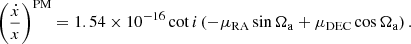 $$ \begin{aligned} \left(\frac{\dot{x}}{x}\right)^\mathrm{PM} = 1.54\times 10^{-16}\cot {i}\left(-\mu _{\rm RA}\sin {\Omega _{\rm a}}+\mu _{\rm DEC}\cos {\Omega _{\rm a}}\right). \end{aligned} $$