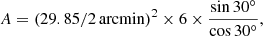 $$ \begin{aligned} A=\left(29.85/2\,\mathrm{arcmin}\right)^2\times 6\times \frac{\sin {30^\circ }}{\cos {30^\circ }}, \end{aligned} $$