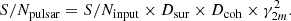 $$ \begin{aligned} S/N_{\rm pulsar}=S/N_{\rm input}\times D_{\rm sur}\times D_{\rm coh}\times \gamma _{2m}^2. \end{aligned} $$