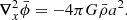 $$ \begin{aligned}&\boldsymbol{\nabla }^{2}_{x}\bar{\phi } = - 4\pi G\bar{\rho }a^{2} . \end{aligned} $$