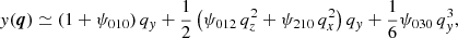 $$ \begin{aligned} { y}(\boldsymbol{q})&\simeq (1+\psi _{010})\, q_{ y} + \frac{1}{2}\left( \psi _{012}\, q_{z}^{2} + \psi _{210}\, q_{x}^{2}\right) q_{ y} + \frac{1}{6} \psi _{030}\, q_{ y}^{3} , \end{aligned} $$