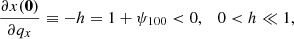 $$ \begin{aligned} \frac{\partial x(\boldsymbol{0})}{\partial q_{x}}&\equiv -h = 1+\psi _{100} < 0 , \quad 0 < h \ll 1, \end{aligned} $$