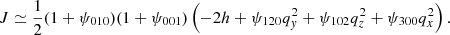 $$ \begin{aligned} J \simeq \frac{1}{2}(1+\psi _{010})(1+\psi _{001})\left( -2h + \psi _{120}q^{2}_{ y} + \psi _{102}q^{2}_{z} + \psi _{300}q_{x}^{2}\right). \end{aligned} $$