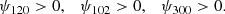 $$ \begin{aligned} \psi _{120} >0 ,~~~ \psi _{102} >0 ,~~~ \psi _{300} >0 . \end{aligned} $$
