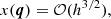 $$ \begin{aligned} x(\boldsymbol{q})&= \mathcal{O} (h^{3/2}) , \end{aligned} $$