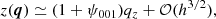 $$ \begin{aligned} z(\boldsymbol{q})&\simeq (1+\psi _{001}) q_{z} + \mathcal{O} (h^{3/2}) , \end{aligned} $$