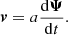 $$ \begin{aligned}&\boldsymbol{v} = a\frac{\mathrm{d}\boldsymbol{\Psi }}{\mathrm{d}t} . \end{aligned} $$