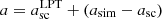 $ a = a^{\mathrm{LPT}}_{\mathrm{sc}} + (a_{\mathrm{sim}} - a_{\mathrm{sc}}) $