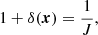 $$ \begin{aligned} 1 + \delta (\boldsymbol{x}) = \frac{1}{J} , \end{aligned} $$