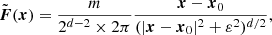 $$ \begin{aligned} \tilde{\boldsymbol{F}}(\boldsymbol{x}) =\frac{m}{2^{d-2} \times 2 \pi } \frac{ \boldsymbol{x}-\boldsymbol{x}_0}{(|\boldsymbol{x}-\boldsymbol{x}_0|^2+\varepsilon ^2)^{d/2}}, \end{aligned} $$