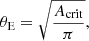$$ \begin{aligned} \theta _{\rm E} = \sqrt{\frac{A_{\rm crit}}{\pi }}, \end{aligned} $$