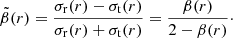 $$ \begin{aligned} \tilde{\beta }(r)= \frac{\sigma _{\rm r}(r)-\sigma _{\rm t}(r)}{\sigma _{\rm r}(r)+\sigma _{\rm t}(r)}=\frac{\beta (r)}{2-\beta (r)}\cdot \end{aligned} $$