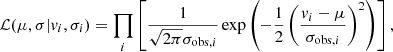 $$ \begin{aligned} \mathcal{L} (\mu ,\sigma |v_i, \sigma _i) = \prod _i\left[\frac{1}{\sqrt{2\pi }\sigma _{\mathrm{obs} ,i}}\exp \left(-\frac{1}{2} \left(\frac{v_i-\mu }{\sigma _{\mathrm{obs} ,i}}\right)^2\right)\right], \end{aligned} $$
