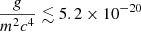$ \frac{g}{m^2c^4}\lesssim 5.2 \times 10^{-20} $