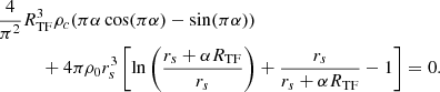 $$ \begin{aligned}&\frac{4}{\pi ^{2}}R_{\mathrm{TF} }^3\rho _c(\pi \alpha \cos (\pi \alpha ) -\sin (\pi \alpha ))\nonumber \\&\qquad \quad +4\pi \rho _{0} r_{s}^{3}\left[\ln \left(\frac{r_{s}+\alpha R_{\mathrm{TF} }}{r_{s}}\right)+\frac{r_s}{r_s+\alpha R_{\mathrm{TF} }}-1\right] = 0. \end{aligned} $$