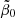 $ \tilde{\beta}_0 $