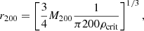 $$ \begin{aligned} r_{200} = \left[\frac{3}{4}M_{200}\frac{1}{\pi 200\rho _{\mathrm{crit} }}\right]^{1/3}, \end{aligned} $$
