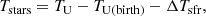 $$ \begin{aligned} T_{\rm stars} = T_{\rm U} - T_{\mathrm{U}(\mathrm{birth})} - \Delta T_{\rm sfr} ,\end{aligned} $$