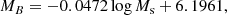 $$ \begin{aligned}&M_B = -0.0472 \log M_{\rm s} + 6.1961, \end{aligned} $$