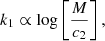 $$ \begin{aligned}&k_1 \propto \log \left[ \frac{ M }{c_2} \right] ,\end{aligned} $$