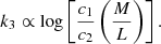 $$ \begin{aligned}&k_3 \propto \log \left[{ \frac{c_1 }{c_2 }} \left( \frac{M}{L }\right)\right]. \end{aligned} $$