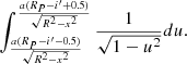 $$ \begin{aligned} \int _{\frac{a(R_{P}-i^\prime -0.5)}{\sqrt{R^2-x^2}}}^{\frac{a(R_{P}-i^\prime +0.5)}{\sqrt{R^2-x^2}}} \frac{1}{\sqrt{1-u^2}}du. \end{aligned} $$