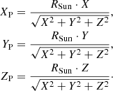 $$ \begin{aligned} \begin{aligned} X_{\rm P}&=\frac{R_{\rm Sun}\cdot X}{\sqrt{X^2+Y^2+Z^2}},\\ Y_{\rm P}&=\frac{R_{\rm Sun}\cdot Y}{\sqrt{X^2+Y^2+Z^2}},\\ Z_{\rm P}&=\frac{R_{\rm Sun}\cdot Z}{\sqrt{X^2+Y^2+Z^2}}\cdot \end{aligned} \end{aligned} $$