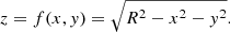 $$ \begin{aligned} z=f(x,{ y})=\sqrt{R^2-x^2-{ y}^2}. \end{aligned} $$