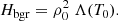 $$ \begin{aligned} H_{\rm bgr}=\rho _0^2\ \Lambda (T_0). \end{aligned} $$