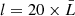 $ l = 20 \times \bar{L} $