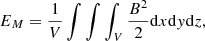 $$ \begin{aligned}&E_M = \frac{1}{V}\int \int \int _V \frac{B^2}{2} \mathrm{d}x \mathrm{d}y \mathrm{d}z,\end{aligned} $$