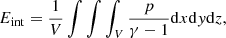 $$ \begin{aligned}&E_{\rm int} = \frac{1}{V}\int \int \int _V \frac{p}{\gamma -1 } \mathrm{d}x \mathrm{d}y \mathrm{d}z, \end{aligned} $$