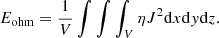 $$ \begin{aligned} E_{\rm ohm} = \frac{1}{V}\int \int \int _V \eta J^2 \mathrm{d}x \mathrm{d}y \mathrm{d}z. \end{aligned} $$