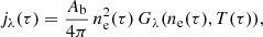 $$ \begin{aligned} j_\lambda (\tau ) = \frac{A_{\rm b}}{4\pi }\,n_{\rm e}^2(\tau )\,G_{\lambda }(n_{\rm e}(\tau ),T(\tau )), \end{aligned} $$