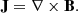 $$ \begin{aligned}&\mathbf J =\nabla \times \mathbf B . \end{aligned} $$