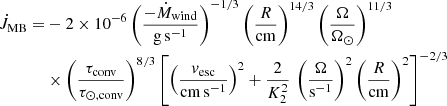 $$ \begin{aligned} \dot{J}_{\rm MB} =&-2\times 10^{-6} \left(\frac{-\dot{M}_{\rm wind}}{\mathrm{g\,s}^{-1}}\right)^{-1/3} \left(\frac{R}{\mathrm{cm}}\right)^{14/3} \left(\frac{\Omega }{\Omega _\odot }\right)^{11/3}\nonumber \\&\times \left(\frac{\tau _{\rm conv}}{\tau _{\odot ,\mathrm{conv}}}\right)^{8/3} \left[\left(\frac{v_{\rm esc}}{\mathrm{cm\,s}^{-1}}\right)^2 + \frac{2}{K_2^2}\, \left(\frac{\Omega }{\mathrm{s}^{-1}}\right)^2 \left(\frac{R}{\mathrm{cm}} \right)^2\right]^{-2/3} \end{aligned} $$
