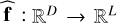 $\widehat {\bf{f}}:{R^D} \to {R^L}$