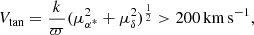 $$ \begin{aligned} {V}_{\rm tan} = \frac{k}{\varpi } (\mu _{\alpha ^*}^2 + \mu _{\delta }^2)^\frac{1}{2} > 200\,\mathrm{km\,s}^{-1}, \end{aligned} $$