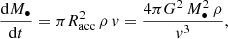 $$ \begin{aligned} \frac{\mathrm{d} M_{\bullet }}{\mathrm{d}t}= \pi R_{\rm acc}^2\,\rho \,v= \frac{4\pi G^2\,M_\bullet ^2\,\rho }{v^3}, \end{aligned} $$