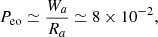 $$ \begin{aligned} P_{ \mathrm{eo}}\simeq \frac{W_a}{R_a}\simeq 8\times 10^{-2}, \end{aligned} $$
