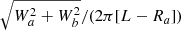$ \sqrt{W_a^2+W_b^2}/(2\pi [L-R_a]) $