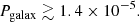 $$ \begin{aligned} P_{\rm galax} \gtrsim 1.4\times 10^{-5}. \end{aligned} $$