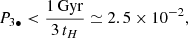 $$ \begin{aligned} P_{3\bullet } < \frac{1\,\mathrm{Gyr}}{3\,t_{H}}\simeq 2.5\times 10^{-2}, \end{aligned} $$