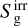 $S_{\rm{g}}^{{\rm{irr}}}$