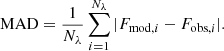 $$ \begin{aligned} \mathrm{MAD} = \frac{1}{N_\lambda } \sum _{i=1}^{N_\lambda } | F_{\mathrm{mod} ,i} - F_{\mathrm{obs} ,i} |. \end{aligned} $$