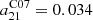 $ a_{21}^{\mathrm{C07}} = 0.034 $