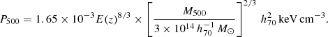 $$ \begin{aligned} P_{500} = 1.65\times 10^{-3} E(z)^{8/3}\times \left[ \frac{M_{500}}{3\times 10^{14}\,h_{70}^{-1}\,{M}_{\odot }} \right] ^{2/3}\,h_{70}^{2}\,\mathrm{keV}\,\mathrm{cm}^{-3}. \end{aligned} $$